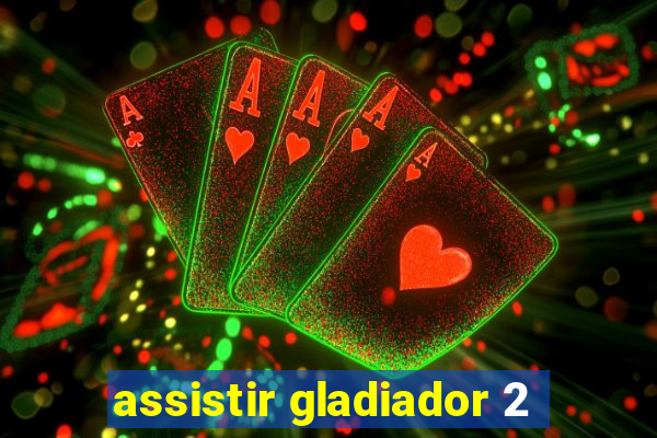 assistir gladiador 2